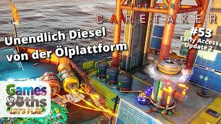 THE LAST CARETAKER #53 UPDATE 2 - Unendlich Diesel von der Öl Plattform Bohrinsel - Games80ths